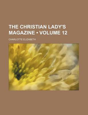 Book cover for The Christian Lady's Magazine (Volume 12)