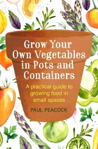 Cover of Grow Your Own Vegetables in Pots and Containers