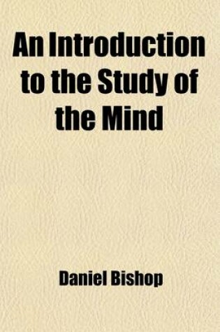 Cover of An Introduction to the Study of the Mind; Designed Especially for the Senior Classes in Schools