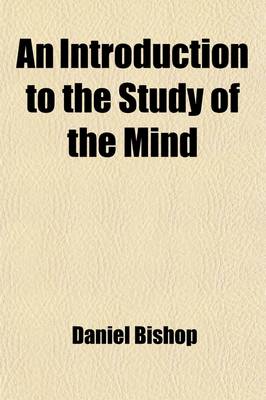 Book cover for An Introduction to the Study of the Mind; Designed Especially for the Senior Classes in Schools