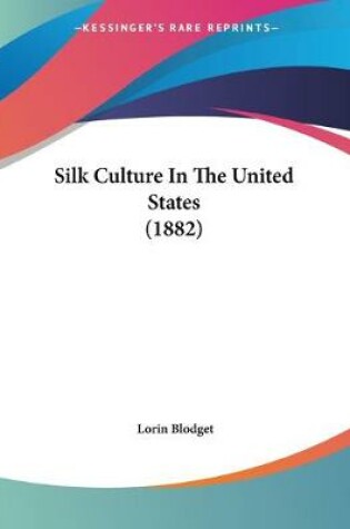 Cover of Silk Culture In The United States (1882)