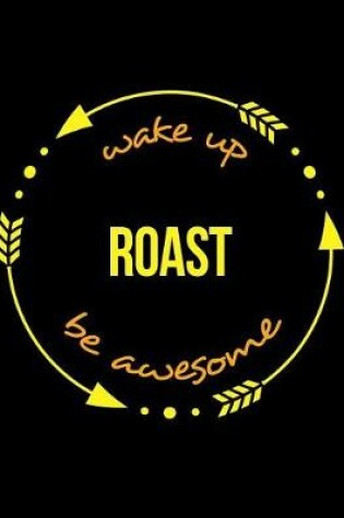 Cover of Wake Up Roast Be Awesome Cool Notebook for a Coffee Roaster, Legal Ruled Journal