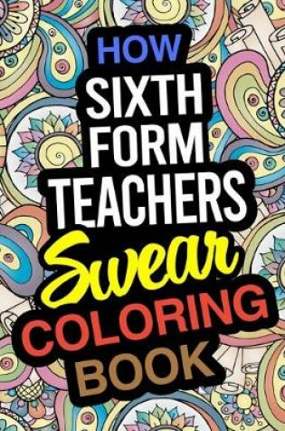 Cover of How Sixth Form Teachers Swear Coloring Book
