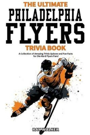 Cover of The Ultimate Philadelphia Flyers Trivia Book