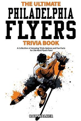 Book cover for The Ultimate Philadelphia Flyers Trivia Book