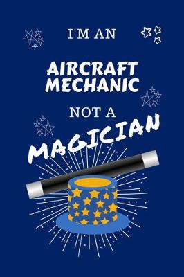 Book cover for I'm An Aircraft Mechanic Not A Magician