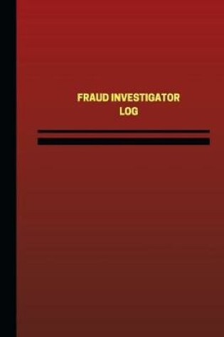 Cover of Fraud Investigator Log (Logbook, Journal - 124 pages, 6 x 9 inches)