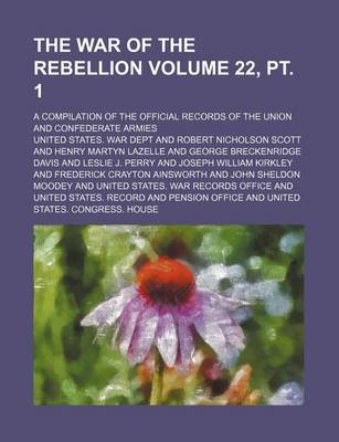 Book cover for The War of the Rebellion Volume 22, PT. 1; A Compilation of the Official Records of the Union and Confederate Armies