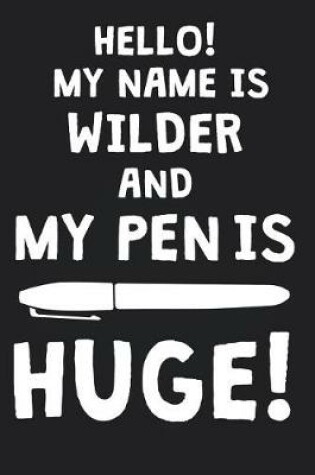 Cover of Hello! My Name Is WILDER And My Pen Is Huge!