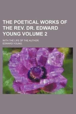Cover of The Poetical Works of the REV. Dr. Edward Young Volume 2; With the Life of the Author