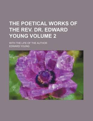 Book cover for The Poetical Works of the REV. Dr. Edward Young Volume 2; With the Life of the Author