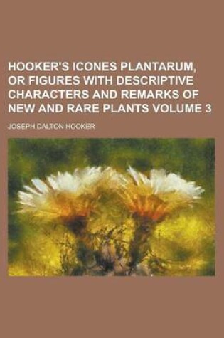 Cover of Hooker's Icones Plantarum, or Figures with Descriptive Characters and Remarks of New and Rare Plants Volume 3