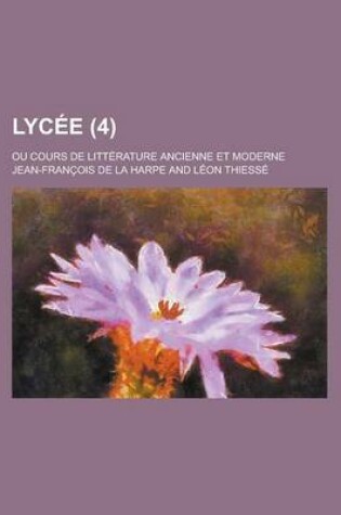 Cover of Lycee; Ou Cours de Litterature Ancienne Et Moderne (4)