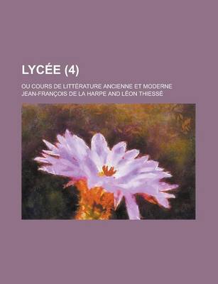 Book cover for Lycee; Ou Cours de Litterature Ancienne Et Moderne (4)