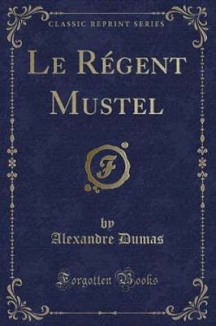 Cover of Le Régent Mustel (Classic Reprint)