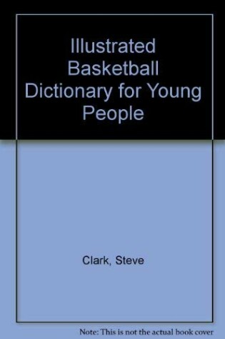 Cover of Illustrated Basketball Dictionary for Young People