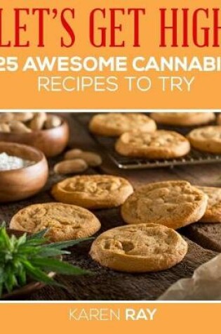 Cover of LET'S GET HIGH. 25 awesome cannabis recipes to try