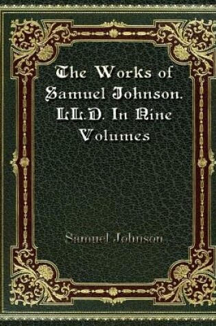 Cover of The Works of Samuel Johnson. LL. D. In Nine Volumes