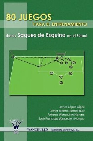 Cover of 80 Juegos Para El Entrenamiento Integrado de Los Saques de Esquina En El Futbol