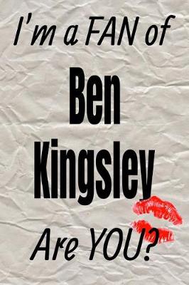 Cover of I'm a Fan of Ben Kingsley Are You? Creative Writing Lined Journal