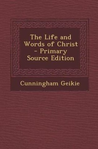 Cover of The Life and Words of Christ - Primary Source Edition