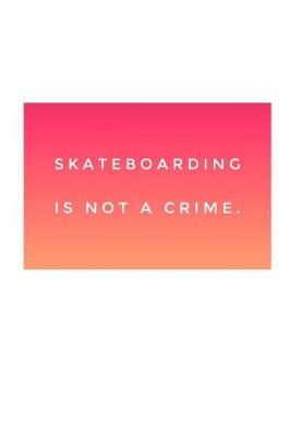 Book cover for Skateboarding Is Not a Crime