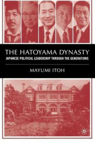 Cover of Hatoyama Dynasty, The: Japanese Political Leadership Through the Generations