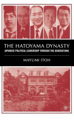 Book cover for Hatoyama Dynasty, The: Japanese Political Leadership Through the Generations