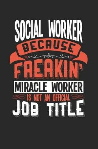 Cover of Social Worker Because Freakin' Miracle Worker Is Not an Official Job Title