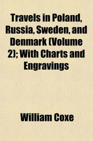 Cover of Travels in Poland, Russia, Sweden, and Denmark (Volume 2); With Charts and Engravings