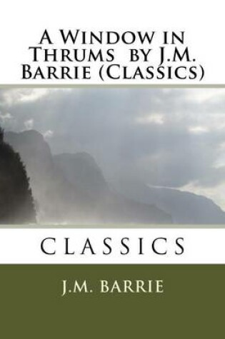 Cover of A Window in Thrums by J.M. Barrie (Classics)