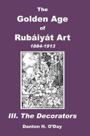 Cover of The Golden Age of Rubaiyat Art III. The Decorators