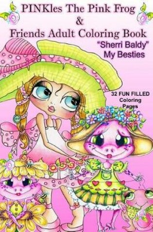 Cover of Pinkles the Pink Frog & Friends Adult Coloring Book Sherri Baldy My Besties