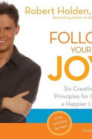 Cover of Follow Your Joy: Six Creative Principles for Living a Happier Life