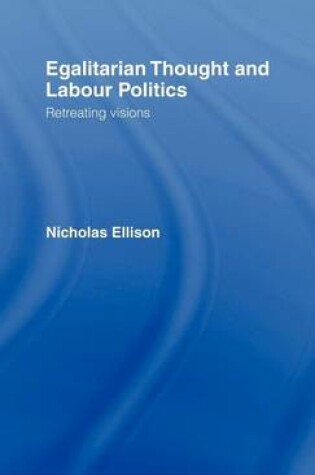 Cover of Egalitarian Thought and Labour Politics: Retreating Visions