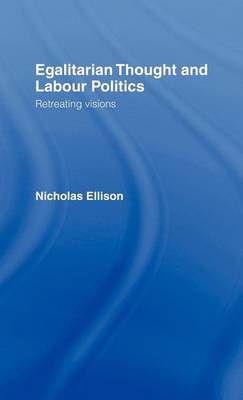 Book cover for Egalitarian Thought and Labour Politics: Retreating Visions