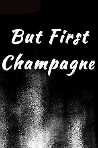 Cover of But First Champagne