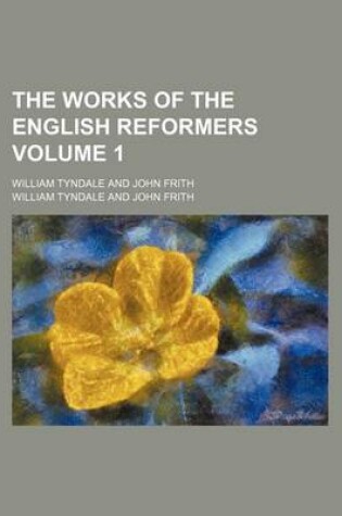 Cover of The Works of the English Reformers Volume 1; William Tyndale and John Frith