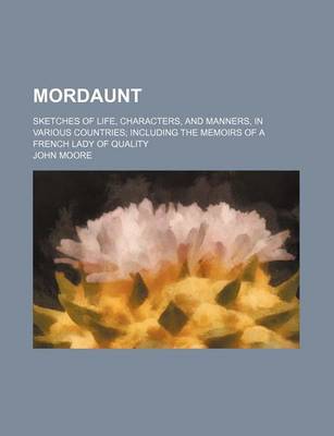 Book cover for Mordaunt (Volume 3); Sketches of Life, Characters, and Manners, in Various Countries Including the Memoirs of a French Lady of Quality
