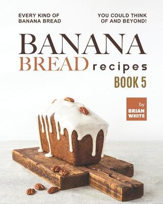 Cover of Banana Bread Recipes - Book 5