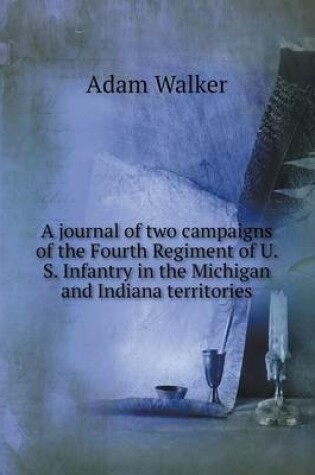 Cover of A journal of two campaigns of the Fourth Regiment of U. S. Infantry in the Michigan and Indiana territories