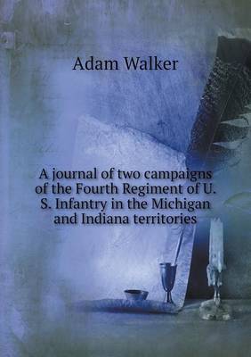 Book cover for A journal of two campaigns of the Fourth Regiment of U. S. Infantry in the Michigan and Indiana territories