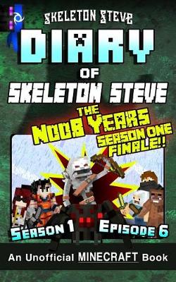 Cover of Diary of Minecraft Skeleton Steve the Noob Years - Season 1 Episode 6 (Book 6)