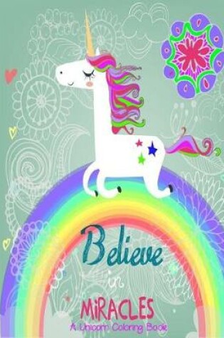 Cover of Believe in Miracles A Unicorn Coloring Book