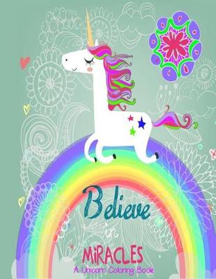 Book cover for Believe in Miracles A Unicorn Coloring Book