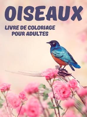 Book cover for Oiseaux Livre de Coloriage pour Adultes