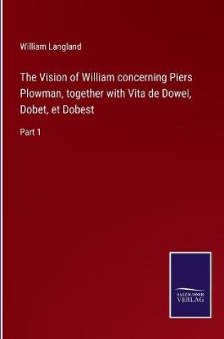 Cover of The Vision of William concerning Piers Plowman, together with Vita de Dowel, Dobet, et Dobest
