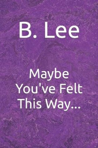 Cover of Maybe You've Felt This Way...