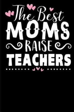 Cover of The Best Moms Raise Teachers.