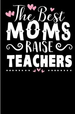 Book cover for The Best Moms Raise Teachers.